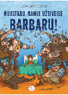 Nuostabu, namie užsiveisė barbarų!
